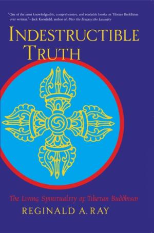 Indestructible Truth: The Living Spirituality of Tibetan Buddhism